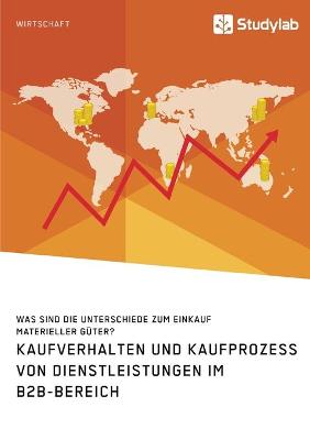 Book cover for Kaufverhalten und Kaufprozess von Dienstleistungen im B2B-Bereich. Was sind die Unterschiede zum Einkauf materieller Güter?