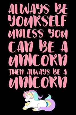 Book cover for Always be yourself unless you can be a unicorn Then always be a unicorn