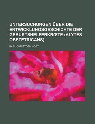 Book cover for Untersuchungen Uber Die Entwicklungsgeschichte Der Geburtshelferkr Te (Alytes Obstetricans)