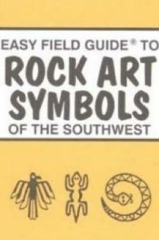 Cover of Easy Field Guide to Rock Art Symbols of the Southwest