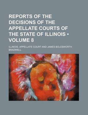 Book cover for Reports of the Decisions of the Appellate Courts of the State of Illinois (Volume 8)