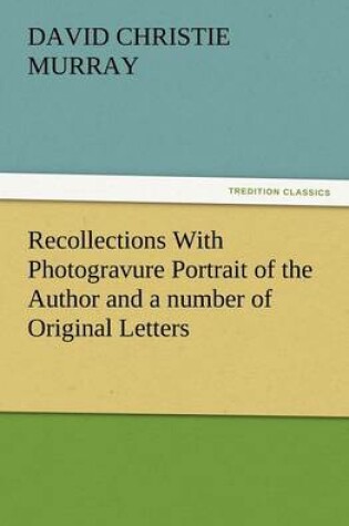 Cover of Recollections with Photogravure Portrait of the Author and a Number of Original Letters, of Which One by George Meredith and Another by Robert Louis S