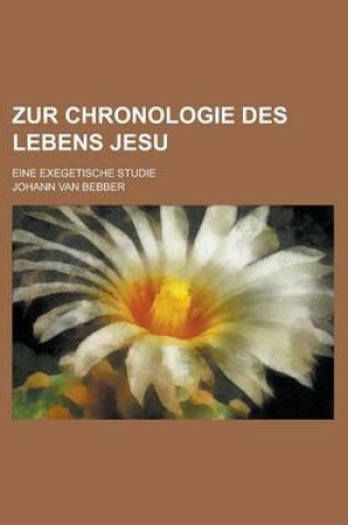 Cover of Zur Chronologie Des Lebens Jesu; Eine Exegetische Studie