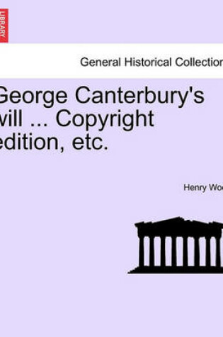 Cover of George Canterbury's Will ... Copyright Edition, Etc.