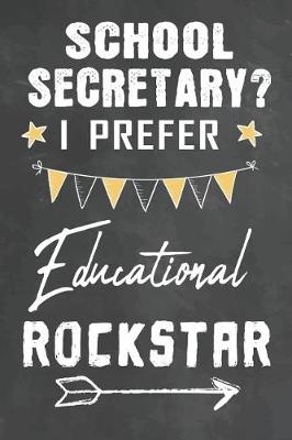 Book cover for School Secretary I Prefer Educational Rockstar
