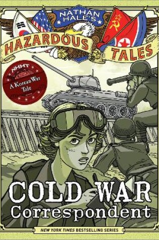 Cover of Cold War Correspondent (Nathan Hale’s Hazardous Tales #11)