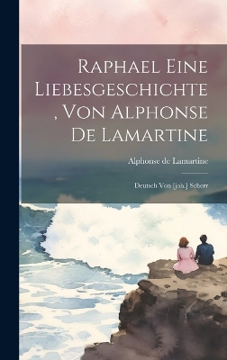 Book cover for Raphael Eine Liebesgeschichte, Von Alphonse De Lamartine