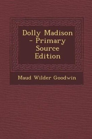 Cover of Dolly Madison - Primary Source Edition