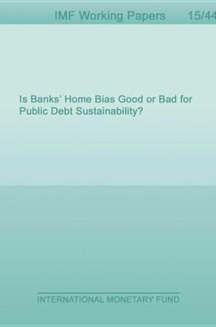 Cover of Is Banks' Home Bias Good or Bad for Public Debt Sustainability?