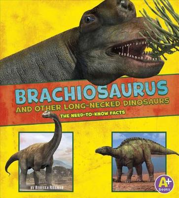 Book cover for Brachiosaurus and Other Big Long-Necked Dinosaurs: the Need-to-Know Facts (Dinosaur Fact Dig)