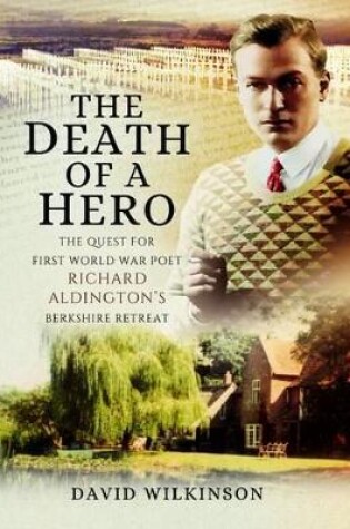 Cover of Death of a Hero: The Quest for First World War Poet Richard Aldington's Berkshire Retreat