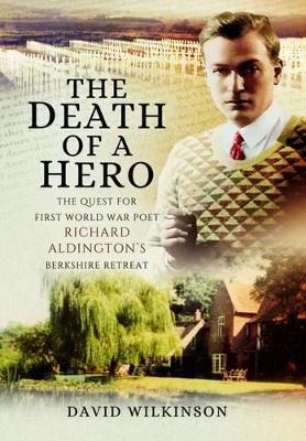 Book cover for Death of a Hero: The Quest for First World War Poet Richard Aldington's Berkshire Retreat