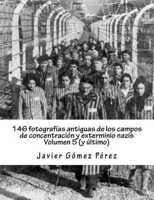 Cover of 146 Fotografias Antiguas de Los Campos de Concentracion y Exterminio Nazis