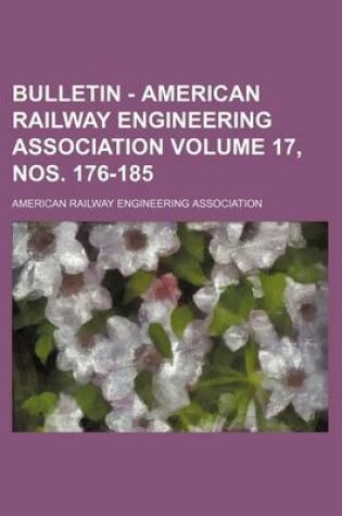 Cover of Bulletin - American Railway Engineering Association Volume 17, Nos. 176-185
