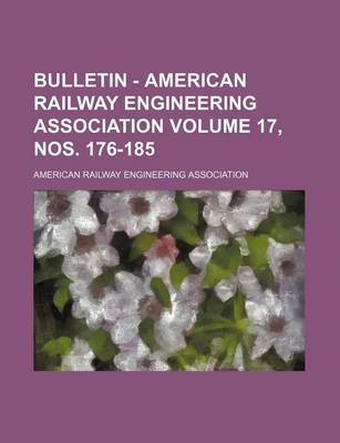 Book cover for Bulletin - American Railway Engineering Association Volume 17, Nos. 176-185