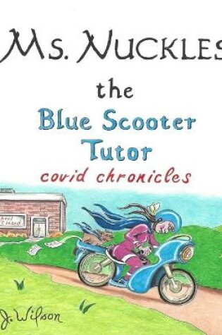 Cover of Ms. Nuckles The Blue Scooter Tutor Covid Chronicles