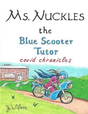 Book cover for Ms. Nuckles The Blue Scooter Tutor Covid Chronicles