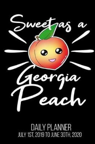 Cover of Sweet As A Georgia Peach Daily Planner July 1st, 2019 To June 30th, 2020