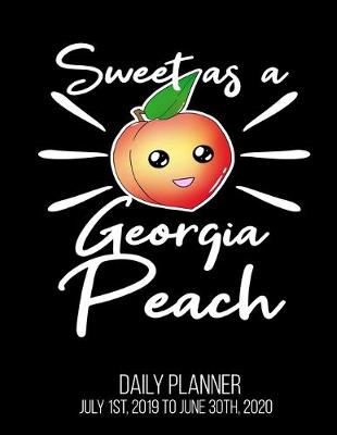 Book cover for Sweet As A Georgia Peach Daily Planner July 1st, 2019 To June 30th, 2020