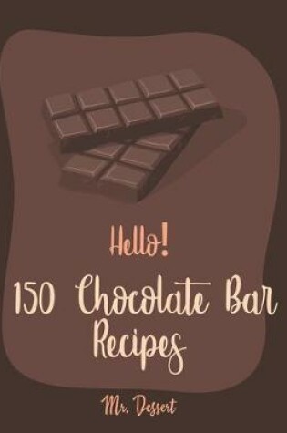 Cover of Hello! 150 Chocolate Bar Recipes