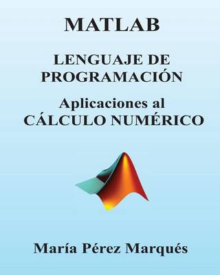 Book cover for MATLAB. Lenguaje de Programacion. Aplicaciones Al Calculo Numerico