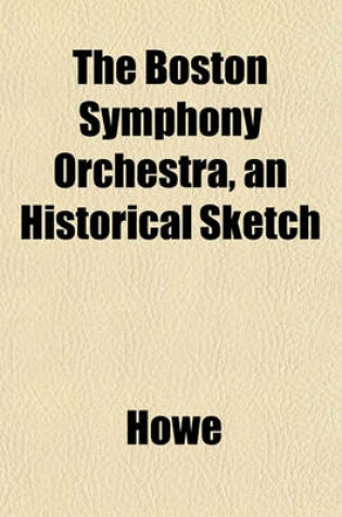 Cover of The Boston Symphony Orchestra, an Historical Sketch