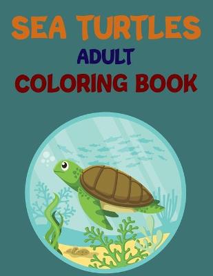 Book cover for Sea Turtles Adult Coloring Book