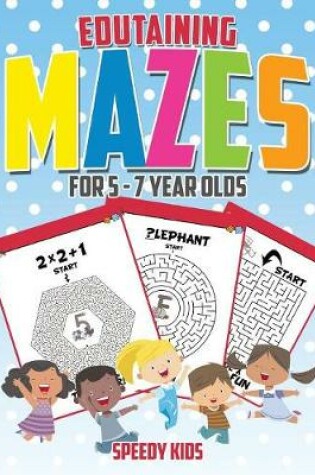 Cover of Edutaining Mazes for 5 - 7 Year Olds
