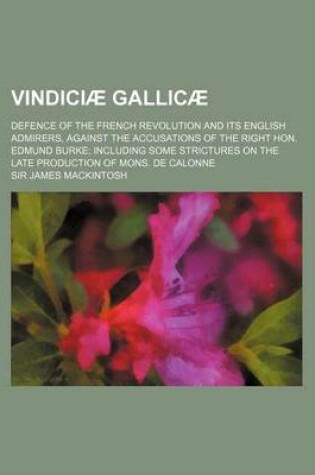 Cover of Vindiciae Gallicae; Defence of the French Revolution and Its English Admirers, Against the Accusations of the Right Hon. Edmund Burke Including Some S