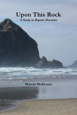 Book cover for Upon This Rock: A Study in Baptist Doctrine