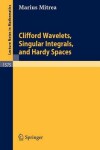 Book cover for Clifford Wavelets, Singular Integrals, and Hardy Spaces