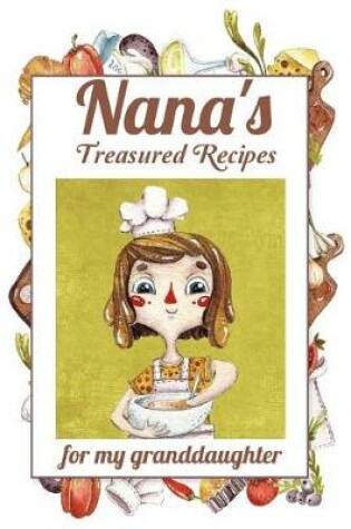 Cover of Nana's Treasured Recipes For My Granddaughter