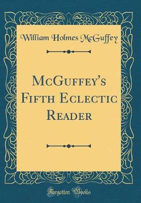 Book cover for McGuffey's Fifth Eclectic Reader (Classic Reprint)
