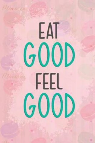 Cover of Eat Good Feel Good