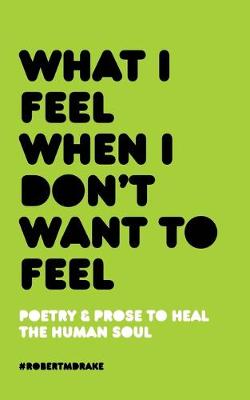 Book cover for What I Feel When I Don't Want to Feel