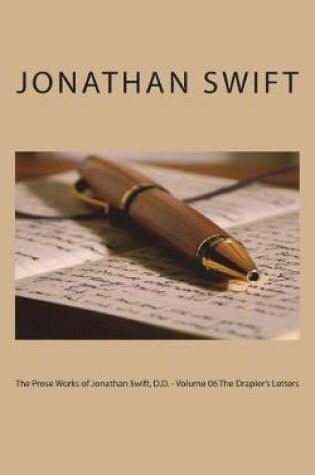 Cover of The Prose Works of Jonathan Swift, D.D. - Volume 06 the Drapier's Letters