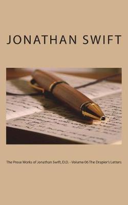 Book cover for The Prose Works of Jonathan Swift, D.D. - Volume 06 the Drapier's Letters