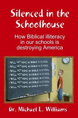 Book cover for Silenced in the Schoolhouse: How Biblical Illiteracy in Our Schools is Destroying America