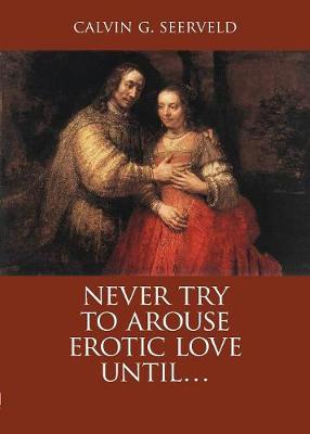 Book cover for Never Try to Arouse Erotic Love Until . . .