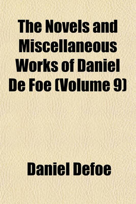 Book cover for The Novels and Miscellaneous Works of Daniel de Foe (Volume 9)