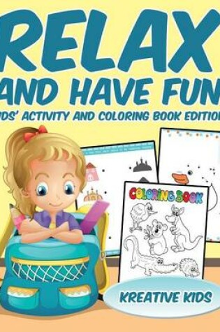 Cover of Relax and Have Fun Kids' Activity and Coloring Book Edition