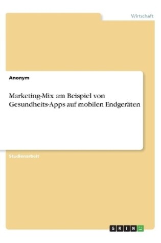 Cover of Marketing-Mix am Beispiel von Gesundheits-Apps auf mobilen Endger�ten