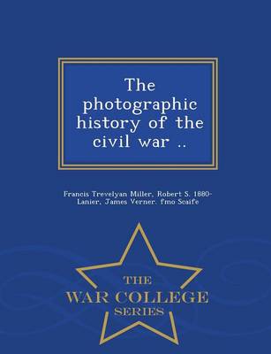 Book cover for The Photographic History of the Civil War .. - War College Series