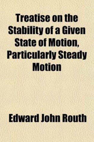 Cover of Treatise on the Stability of a Given State of Motion, Particularly Steady Motion