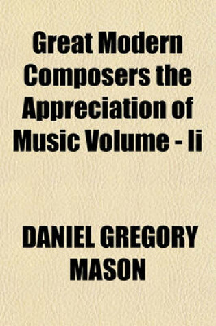 Cover of Great Modern Composers the Appreciation of Music Volume - II