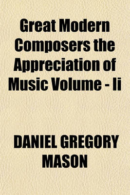 Book cover for Great Modern Composers the Appreciation of Music Volume - II