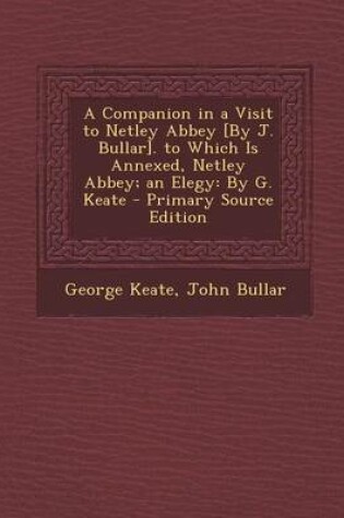 Cover of A Companion in a Visit to Netley Abbey [By J. Bullar]. to Which Is Annexed, Netley Abbey; An Elegy