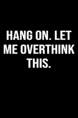 Cover of Hang On Let Me Overthink This