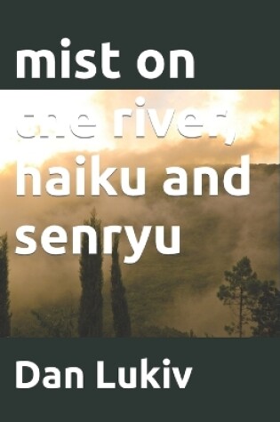 Cover of mist on the river, haiku and senryu