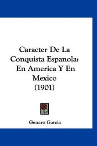 Cover of Caracter de La Conquista Espanola